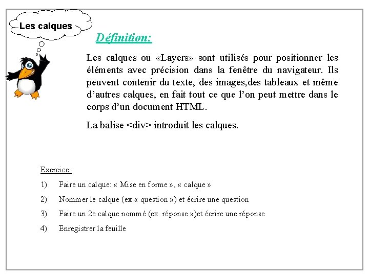 Les calques Définition: Les calques ou «Layers» sont utilisés pour positionner les éléments avec