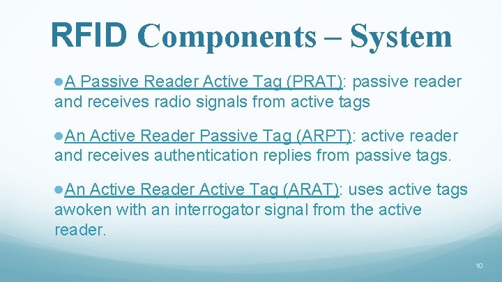 RFID Components – System ●A Passive Reader Active Tag (PRAT): passive reader and receives