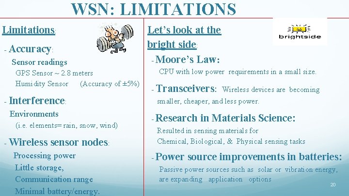 WSN: LIMITATIONS Limitations: - Accuracy: Let’s look at the bright side: - Moore’s Law: