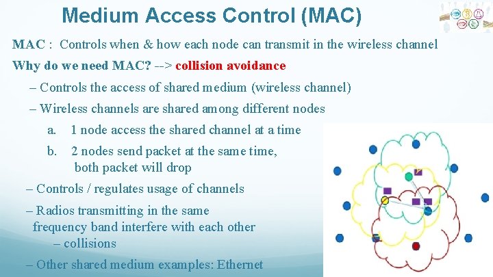 Medium Access Control (MAC) MAC : Controls when & how each node can transmit