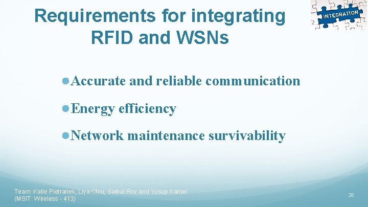 Requirements for integrating RFID and WSNs ●Accurate and reliable communication ●Energy efficiency ●Network maintenance