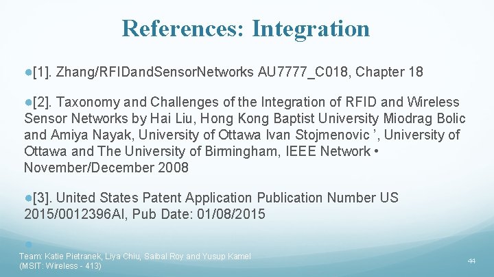 References: Integration ●[1]. Zhang/RFIDand. Sensor. Networks AU 7777_C 018, Chapter 18 ●[2]. Taxonomy and