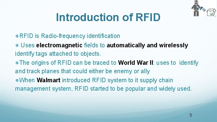 Introduction of RFID ●RFID is Radio-frequency identification ● Uses electromagnetic fields to automatically and