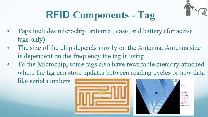 RFID Components - Tag • • • Tags includes microchip, antenna , case, and