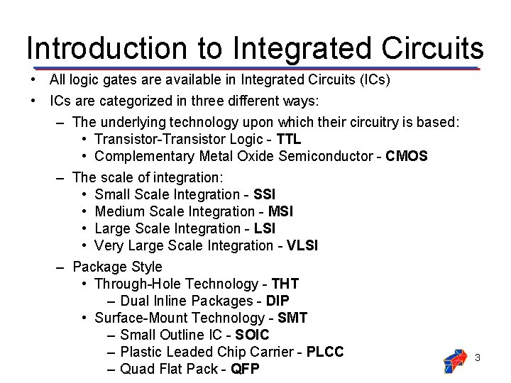 Introduction to Integrated Circuits • All logic gates are available in Integrated Circuits (ICs)