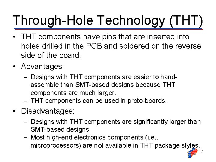 Through-Hole Technology (THT) • THT components have pins that are inserted into holes drilled