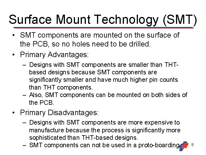 Surface Mount Technology (SMT) • SMT components are mounted on the surface of the