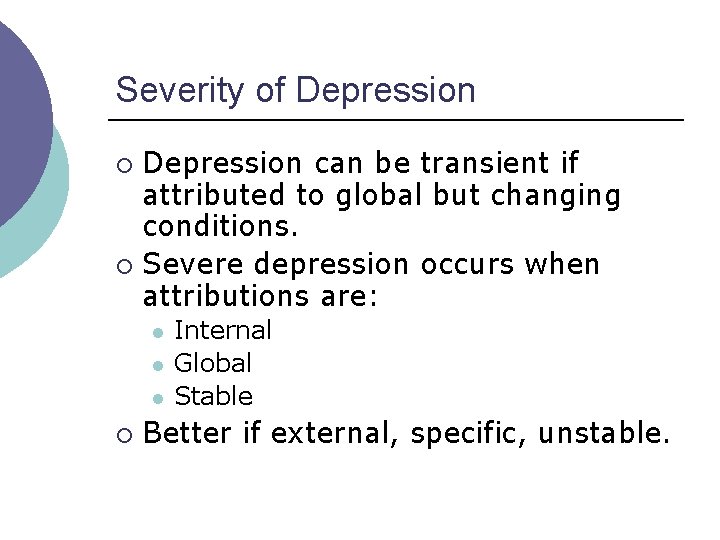 Severity of Depression can be transient if attributed to global but changing conditions. ¡ Severity of Depression can be transient if attributed to global but changing conditions. ¡