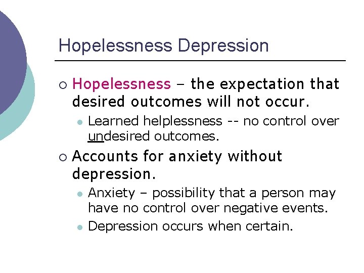 Hopelessness Depression ¡ Hopelessness – the expectation that desired outcomes will not occur. l Hopelessness Depression ¡ Hopelessness – the expectation that desired outcomes will not occur. l
