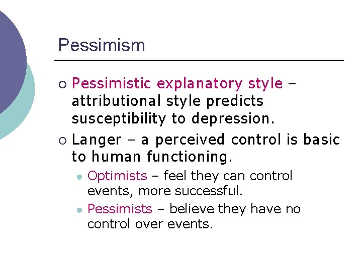 Pessimism Pessimistic explanatory style – attributional style predicts susceptibility to depression. ¡ Langer – Pessimism Pessimistic explanatory style – attributional style predicts susceptibility to depression. ¡ Langer –