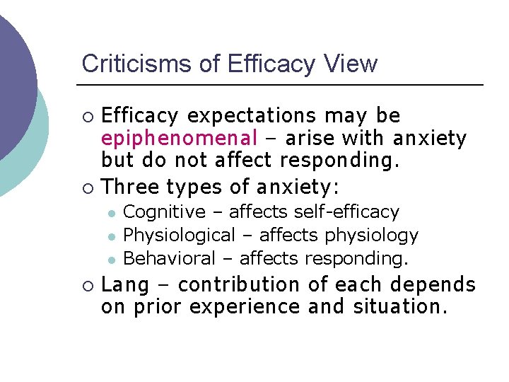 Criticisms of Efficacy View Efficacy expectations may be epiphenomenal – arise with anxiety but Criticisms of Efficacy View Efficacy expectations may be epiphenomenal – arise with anxiety but