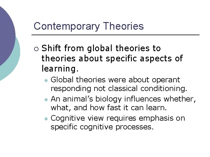 Contemporary Theories ¡ Shift from global theories to theories about specific aspects of learning. Contemporary Theories ¡ Shift from global theories to theories about specific aspects of learning.
