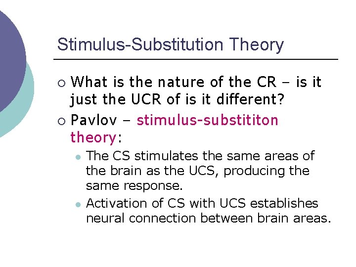 Stimulus-Substitution Theory What is the nature of the CR – is it just the Stimulus-Substitution Theory What is the nature of the CR – is it just the