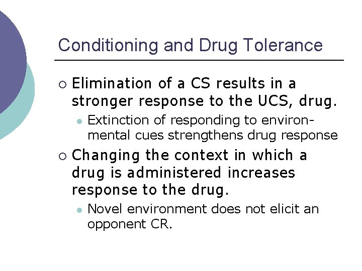 Conditioning and Drug Tolerance ¡ Elimination of a CS results in a stronger response Conditioning and Drug Tolerance ¡ Elimination of a CS results in a stronger response