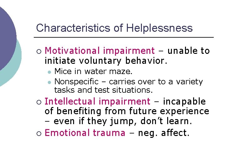 Characteristics of Helplessness ¡ Motivational impairment – unable to initiate voluntary behavior. l l Characteristics of Helplessness ¡ Motivational impairment – unable to initiate voluntary behavior. l l
