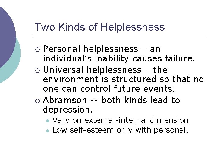 Two Kinds of Helplessness Personal helplessness – an individual’s inability causes failure. ¡ Universal Two Kinds of Helplessness Personal helplessness – an individual’s inability causes failure. ¡ Universal