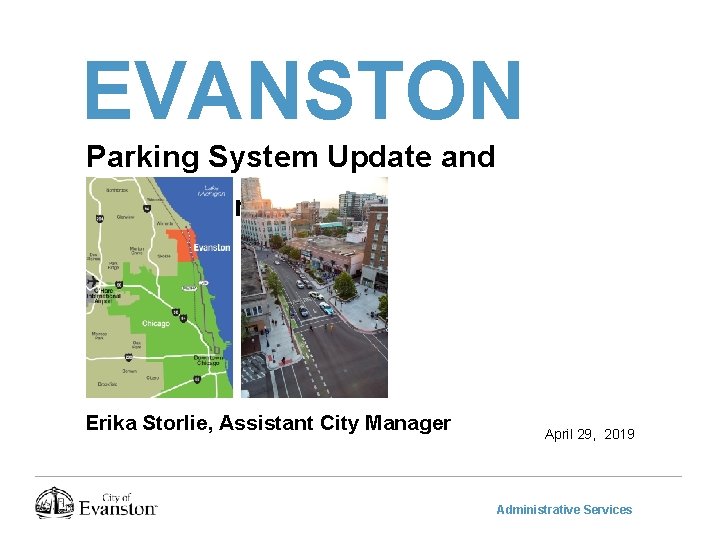 EVANSTON Parking System Update and Recommendations Erika Storlie, Assistant City Manager April 29, 2019