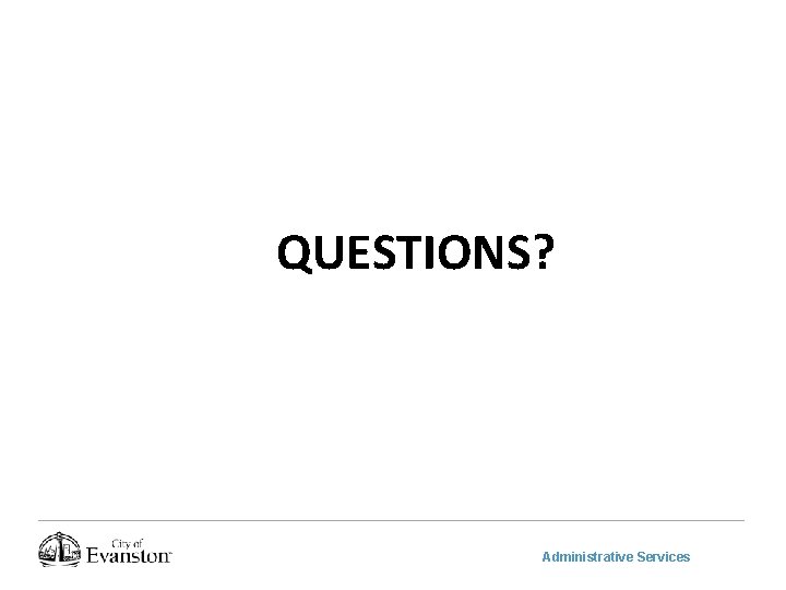 QUESTIONS? Administrative Services 
