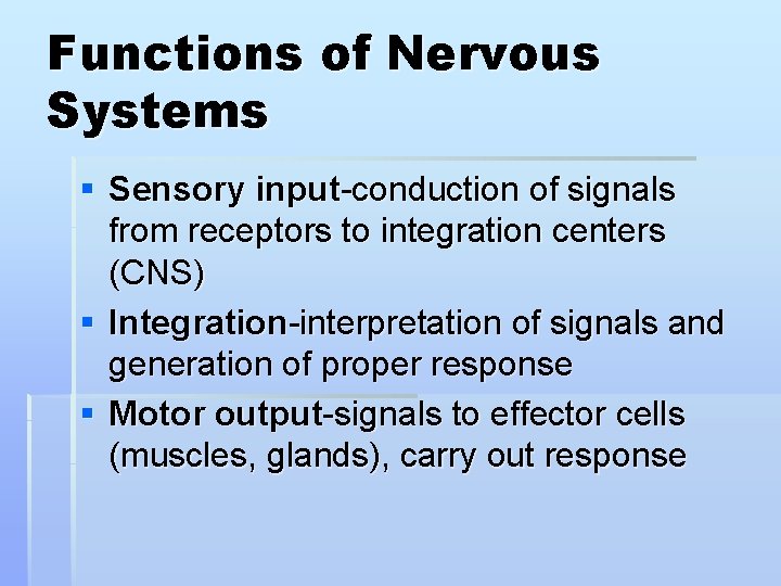 Functions of Nervous Systems § Sensory input-conduction of signals from receptors to integration centers