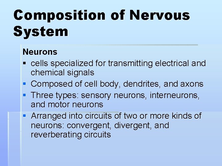 Composition of Nervous System Neurons § cells specialized for transmitting electrical and chemical signals