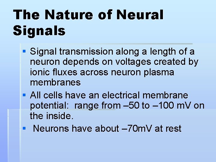 The Nature of Neural Signals § Signal transmission along a length of a neuron The Nature of Neural Signals § Signal transmission along a length of a neuron
