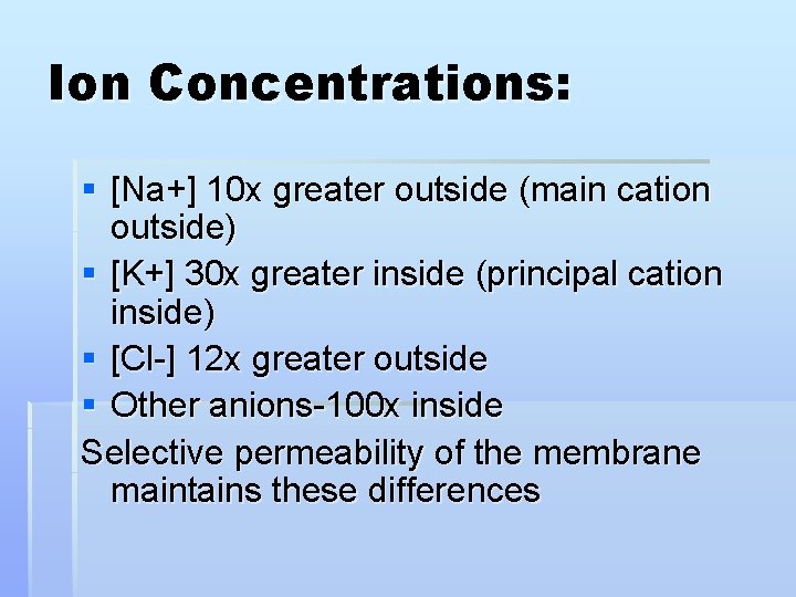 Ion Concentrations: § [Na+] 10 x greater outside (main cation outside) § [K+] 30