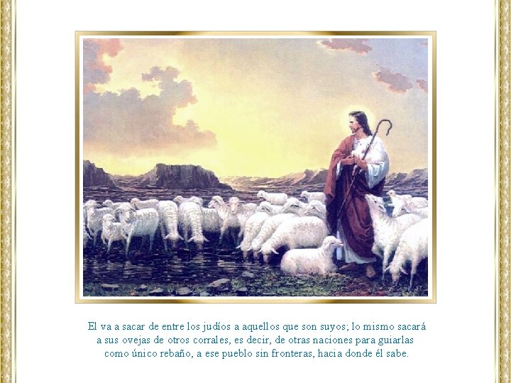 El va a sacar de entre los judíos a aquellos que son suyos; lo El va a sacar de entre los judíos a aquellos que son suyos; lo