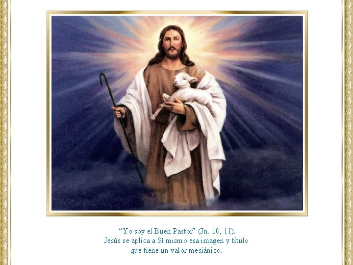 “Yo soy el Buen Pastor” (Jn. 10, 11). Jesús se aplica a Sí mismo