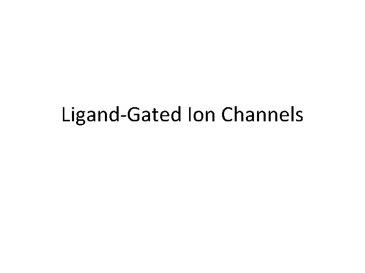 Ligand-Gated Ion Channels 