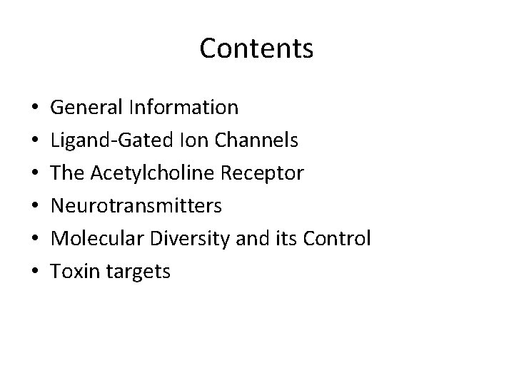 Contents • • • General Information Ligand-Gated Ion Channels The Acetylcholine Receptor Neurotransmitters Molecular