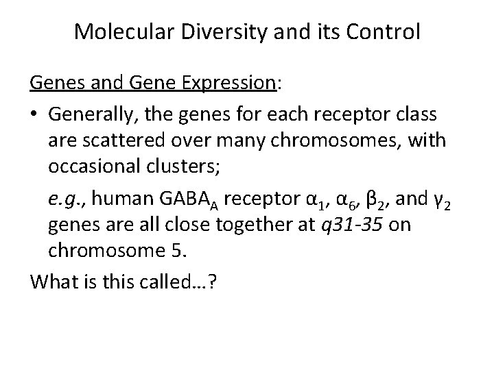 Molecular Diversity and its Control Genes and Gene Expression: • Generally, the genes for