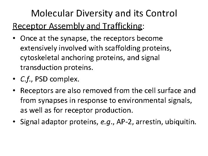 Molecular Diversity and its Control Receptor Assembly and Trafficking: • Once at the synapse,