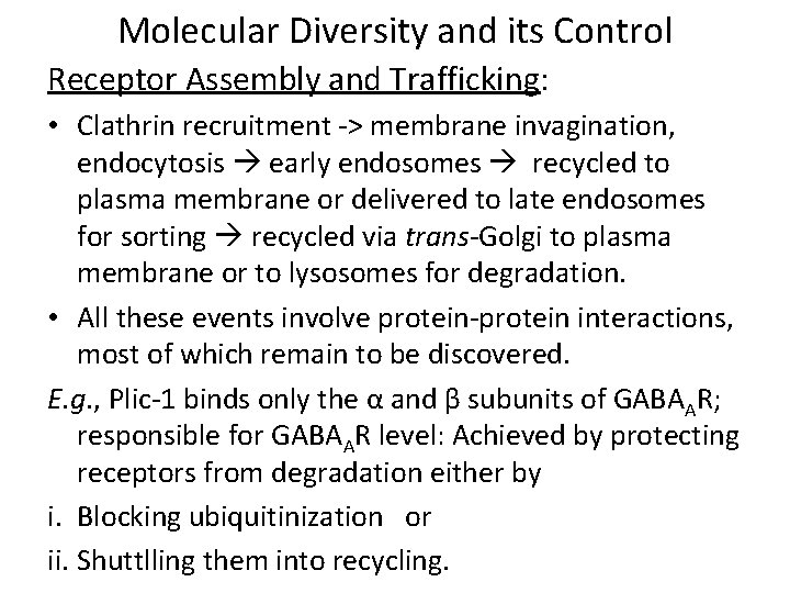 Molecular Diversity and its Control Receptor Assembly and Trafficking: • Clathrin recruitment -> membrane