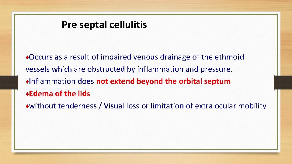 Pre septal cellulitis ♦Occurs as a result of impaired venous drainage of the ethmoid