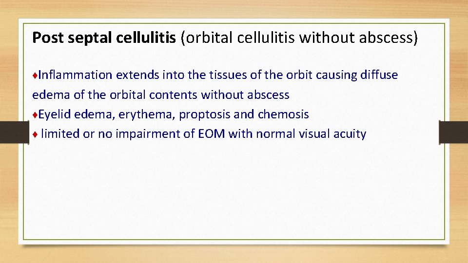 Post septal cellulitis (orbital cellulitis without abscess) ♦Inflammation extends into the tissues of the