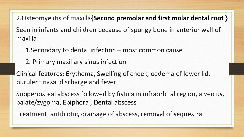 2. Osteomyelitis of maxilla{Second premolar and first molar dental root } Seen in infants