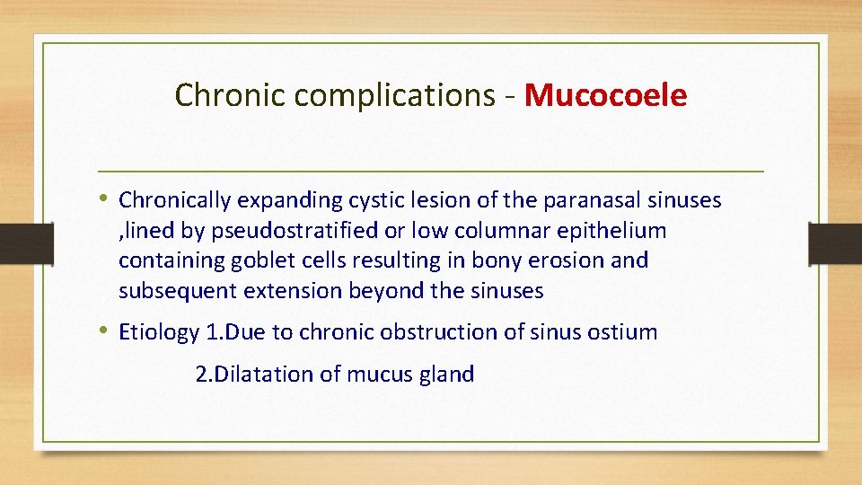 Chronic complications - Mucocoele • Chronically expanding cystic lesion of the paranasal sinuses ,
