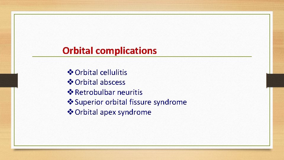 Orbital complications v Orbital cellulitis v Orbital abscess v Retrobulbar neuritis v Superior orbital
