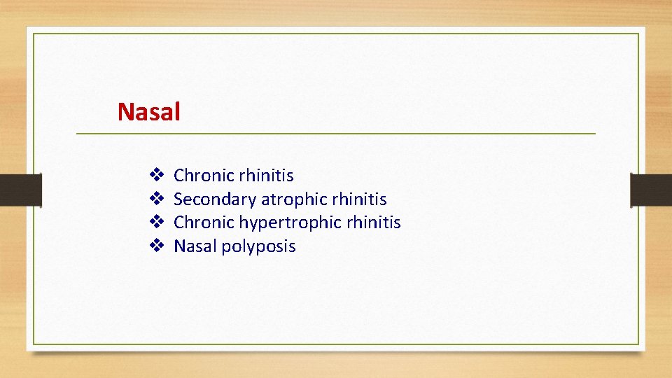 Nasal v v Chronic rhinitis Secondary atrophic rhinitis Chronic hypertrophic rhinitis Nasal polyposis 