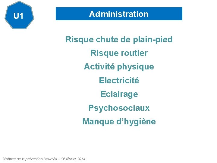 Administration U 1 Risque chute de plain-pied Risque routier Activité physique Electricité Eclairage Psychosociaux Administration U 1 Risque chute de plain-pied Risque routier Activité physique Electricité Eclairage Psychosociaux