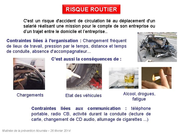 RISQUE ROUTIER C'est un risque d'accident de circulation lié au déplacement d'un salarié réalisant RISQUE ROUTIER C'est un risque d'accident de circulation lié au déplacement d'un salarié réalisant