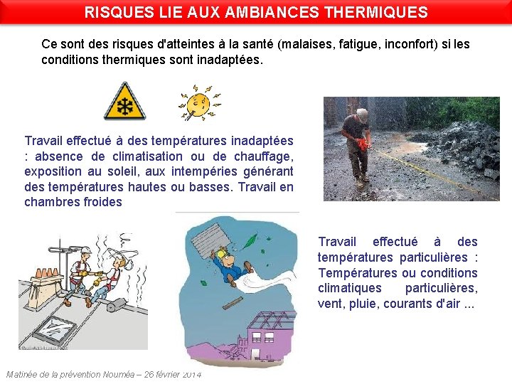 RISQUES LIE AUX AMBIANCES THERMIQUES Ce sont des risques d'atteintes à la santé (malaises, RISQUES LIE AUX AMBIANCES THERMIQUES Ce sont des risques d'atteintes à la santé (malaises,