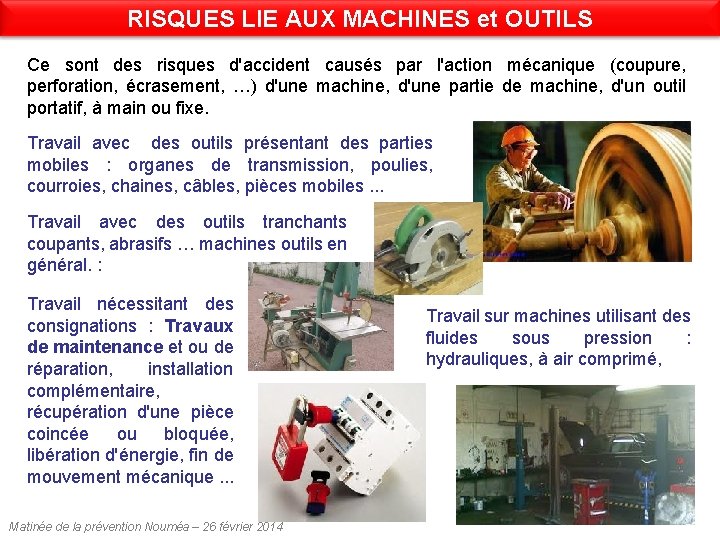 RISQUES LIE AUX MACHINES et OUTILS Ce sont des risques d'accident causés par l'action RISQUES LIE AUX MACHINES et OUTILS Ce sont des risques d'accident causés par l'action