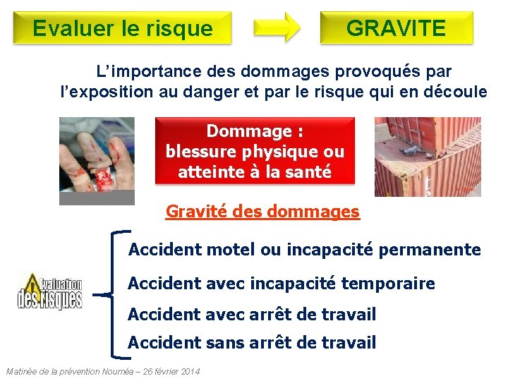 Evaluer le risque GRAVITE L’importance des dommages provoqués par l’exposition au danger et par Evaluer le risque GRAVITE L’importance des dommages provoqués par l’exposition au danger et par