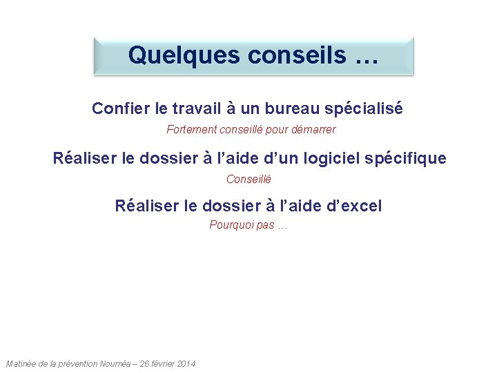 Quelques conseils … Confier le travail à un bureau spécialisé Fortement conseillé pour démarrer Quelques conseils … Confier le travail à un bureau spécialisé Fortement conseillé pour démarrer