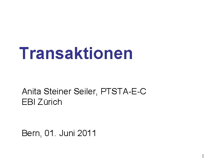 Transaktionen Anita Steiner Seiler, PTSTA-E-C EBI Zürich Bern, 01. Juni 2011 1 