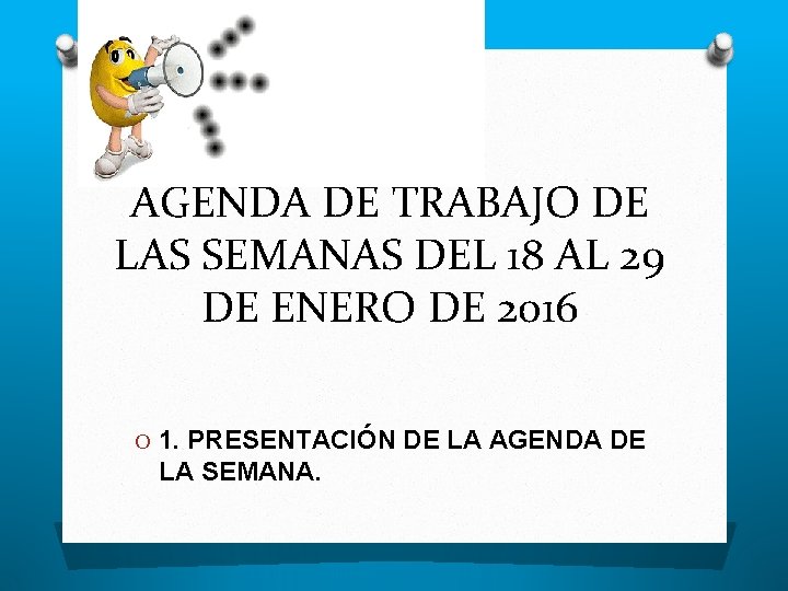 AGENDA DE TRABAJO DE LAS SEMANAS DEL 18 AL 29 DE ENERO DE 2016