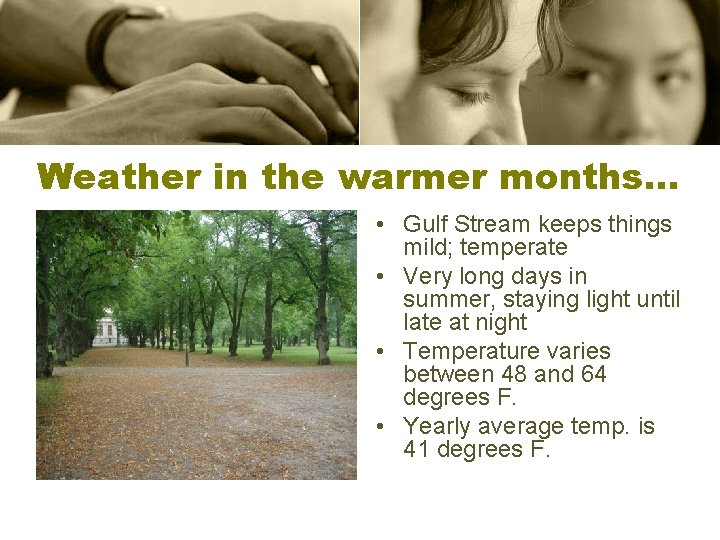 Weather in the warmer months… • Gulf Stream keeps things mild; temperate • Very