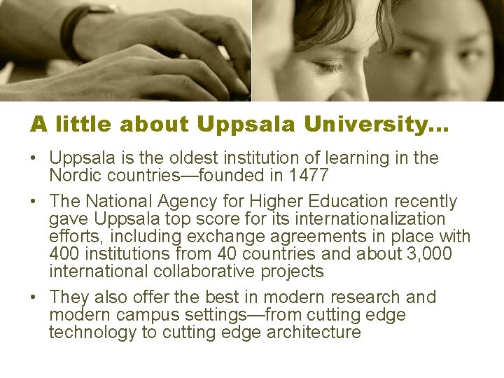 A little about Uppsala University… • Uppsala is the oldest institution of learning in