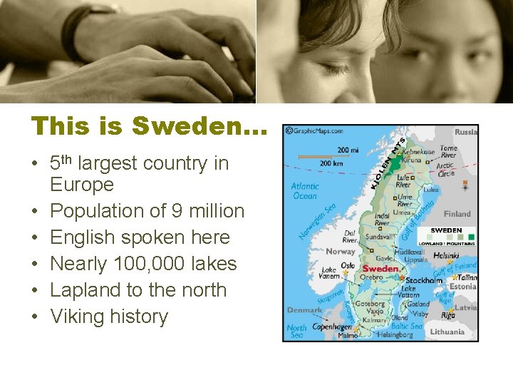 This is Sweden… • 5 th largest country in Europe • Population of 9